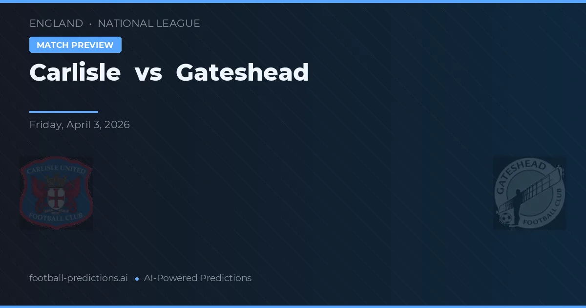 Carlisle vs Gateshead — předpověď a náhled zápasu