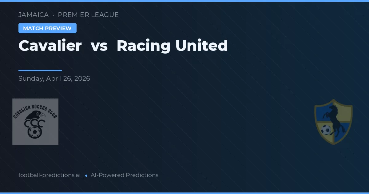 Cavalier vs Racing United — předpověď a náhled zápasu