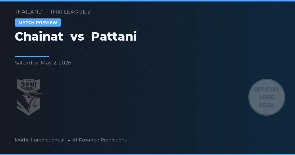Chainat vs Pattani — předpověď a náhled zápasu