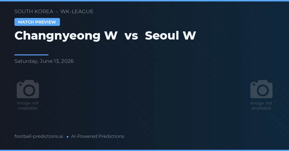 Changnyeong W vs Soul — předpověď a náhled zápasu