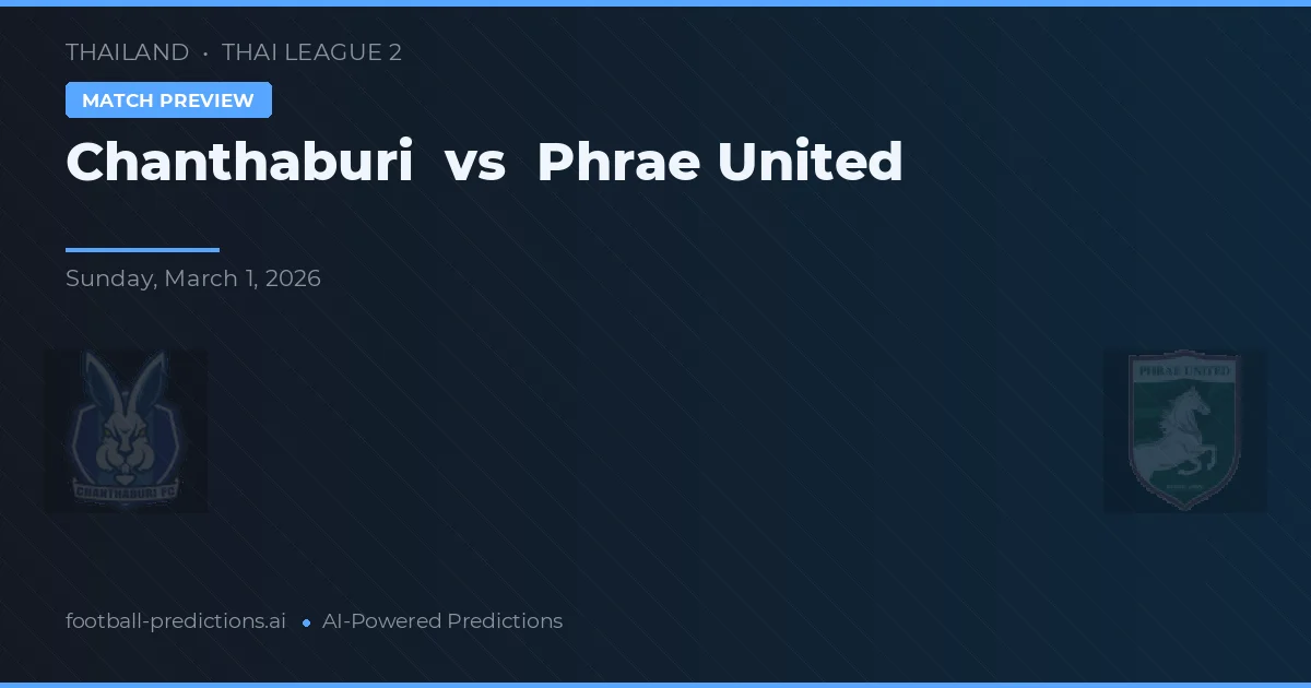 Chanthaburi vs Phrae United — předpověď a náhled zápasu
