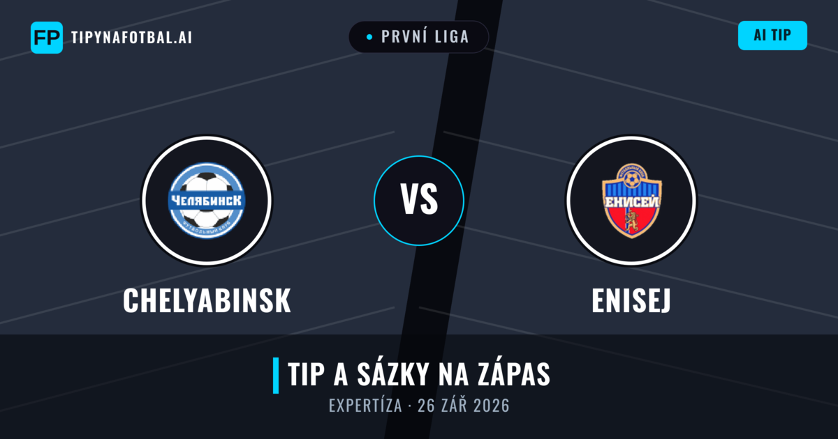 Chelyabinsk vs Enisej — předpověď a náhled zápasu