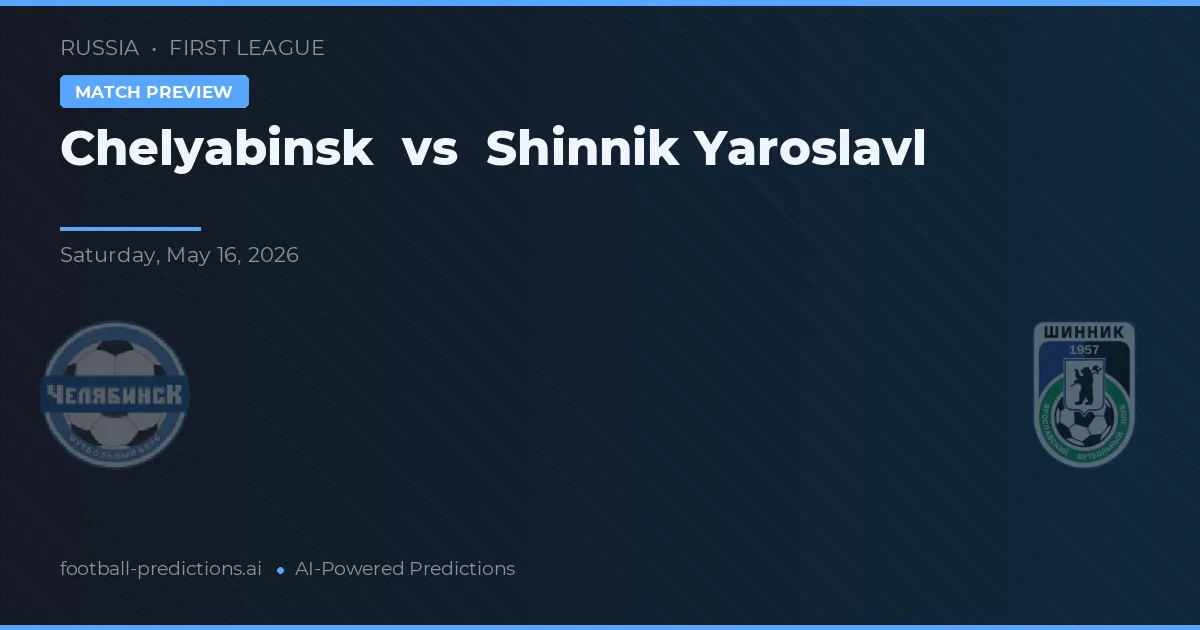 Chelyabinsk vs Shinnik Jekatěrinburg — předpověď a náhled zápasu
