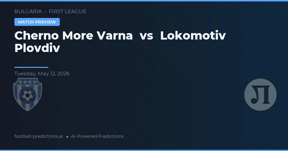 Černo More Varna vs Lokomotiv Plovdiv — předpověď a náhled zápasu