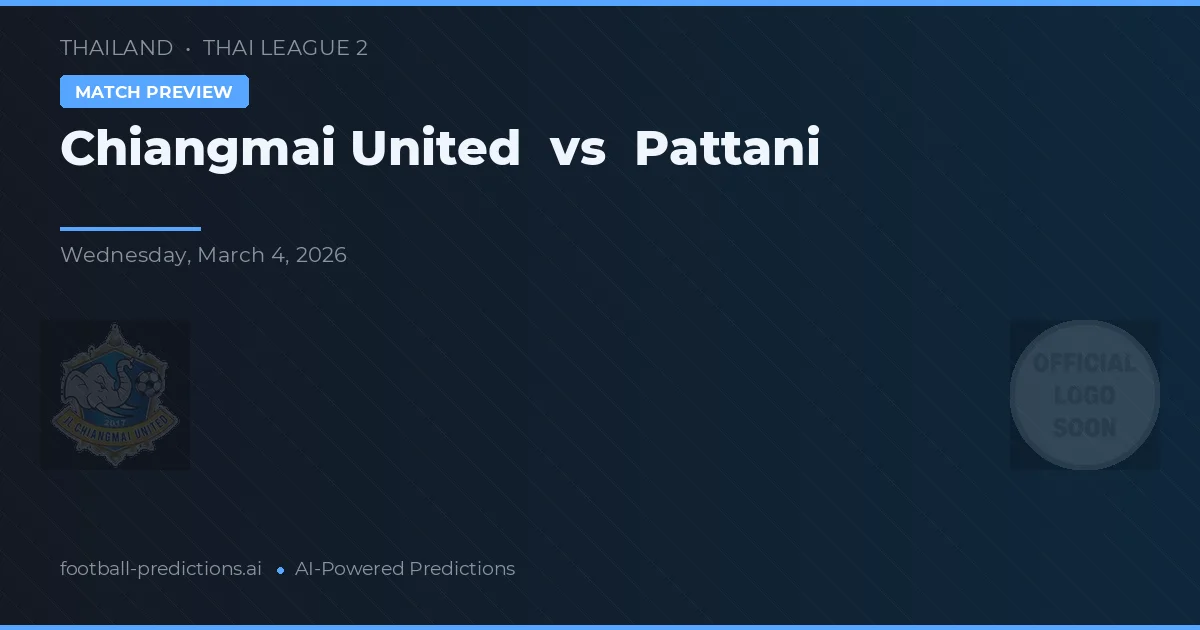 Chiangmai United vs Pattani — předpověď a náhled zápasu