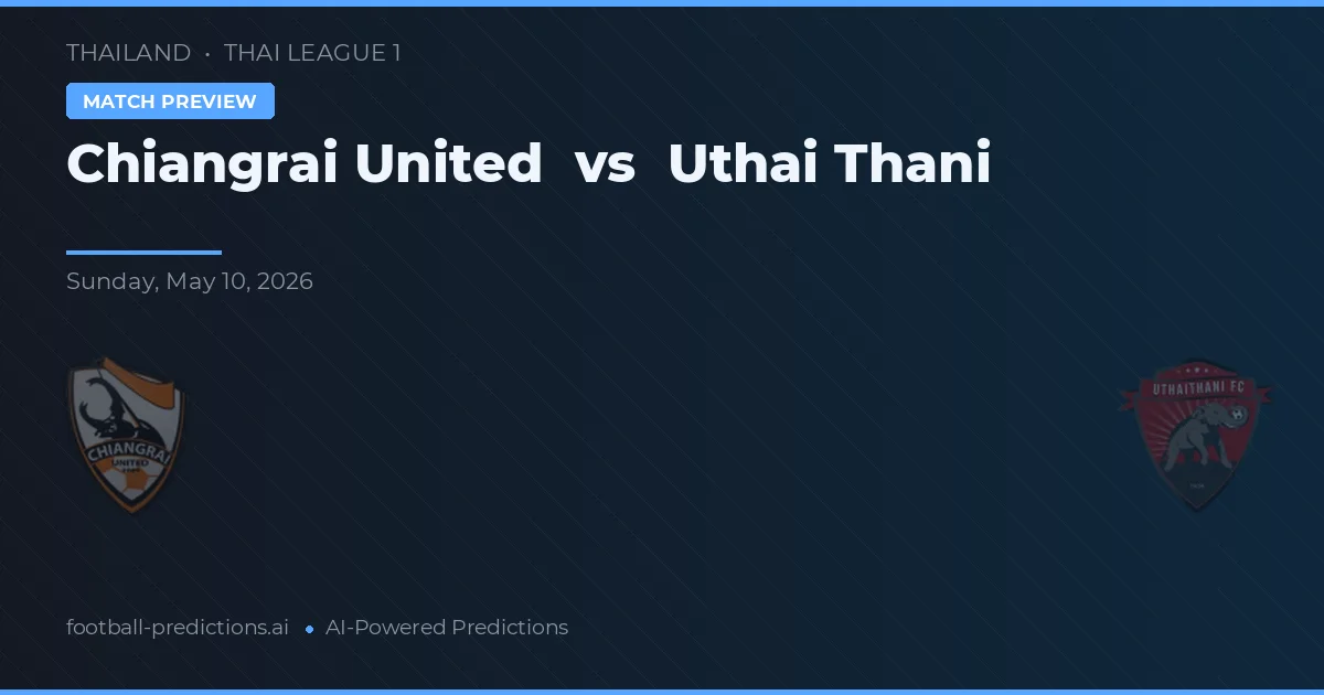 Chiangrai United vs Uthai Thani — předpověď a náhled zápasu
