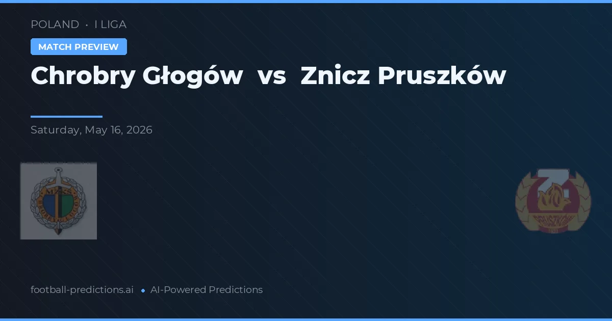 Chrobry Głogów vs Znicz Pruszków — předpověď a náhled zápasu