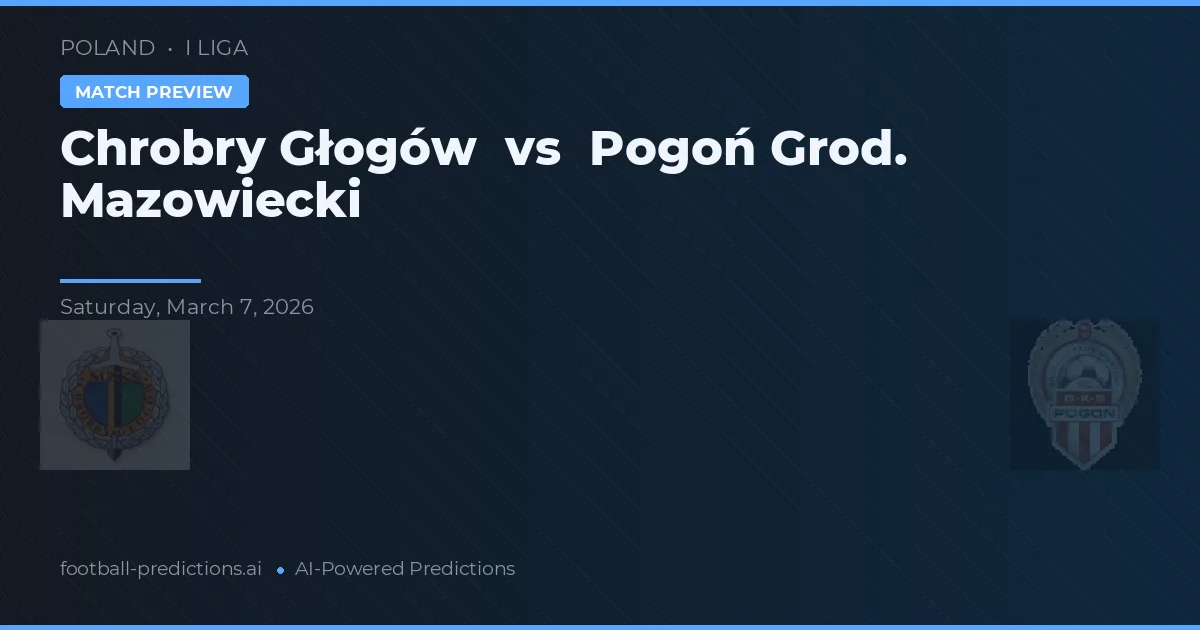 Chrobry Głogów vs Pogoń Grod. Mazowiecki — předpověď a náhled zápasu