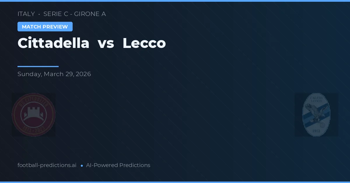 Cittadella vs Lecco — předpověď a náhled zápasu