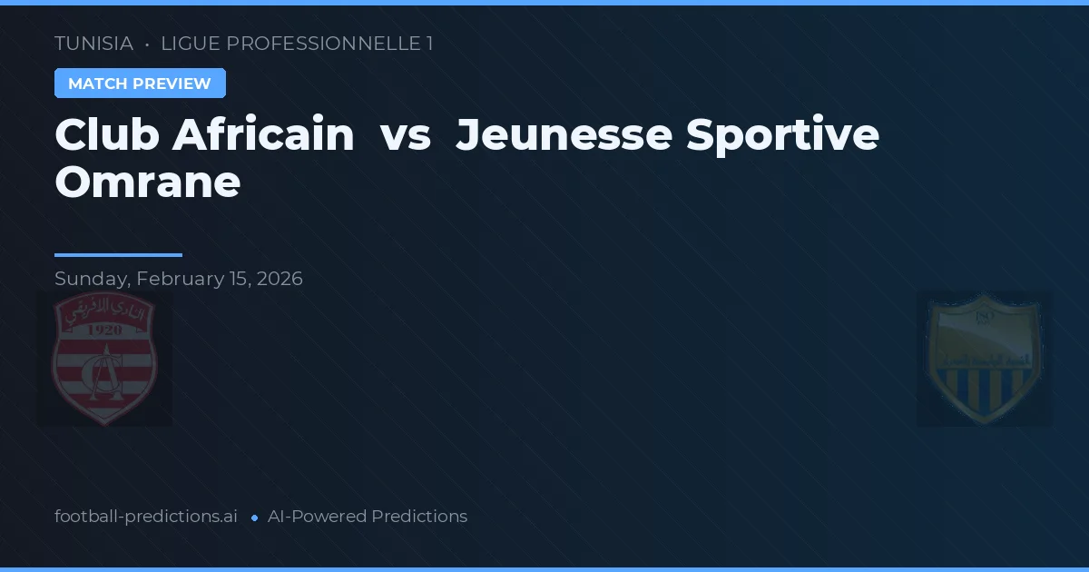Club Africain vs Jeunesse Sportive Omrane — předpověď a náhled zápasu