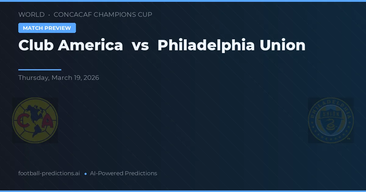 Club América vs Philadelphia Union — předpověď a náhled zápasu