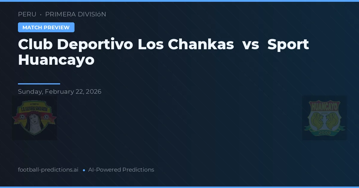 Club Deportivo Los Chankas vs Sport Huancayo — předpověď a náhled zápasu