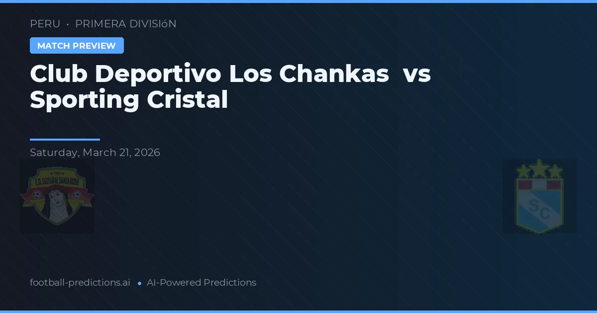 Club Deportivo Los Chankas vs Sporting Cristal — předpověď a náhled zápasu