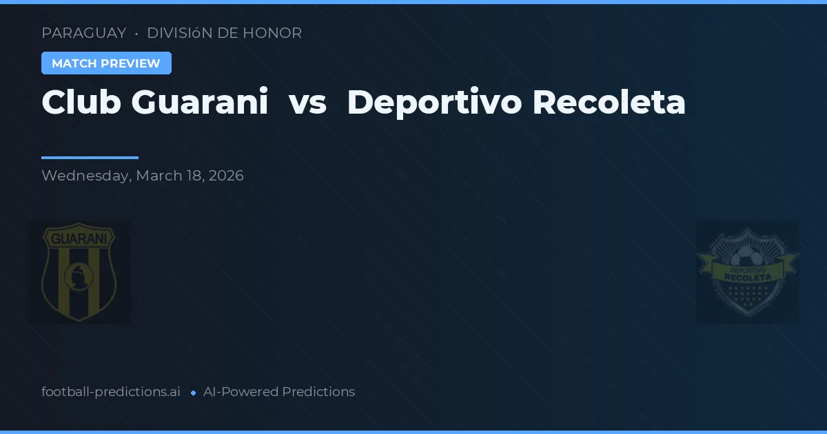 Club Guarani vs Deportivo Recoleta — předpověď a náhled zápasu