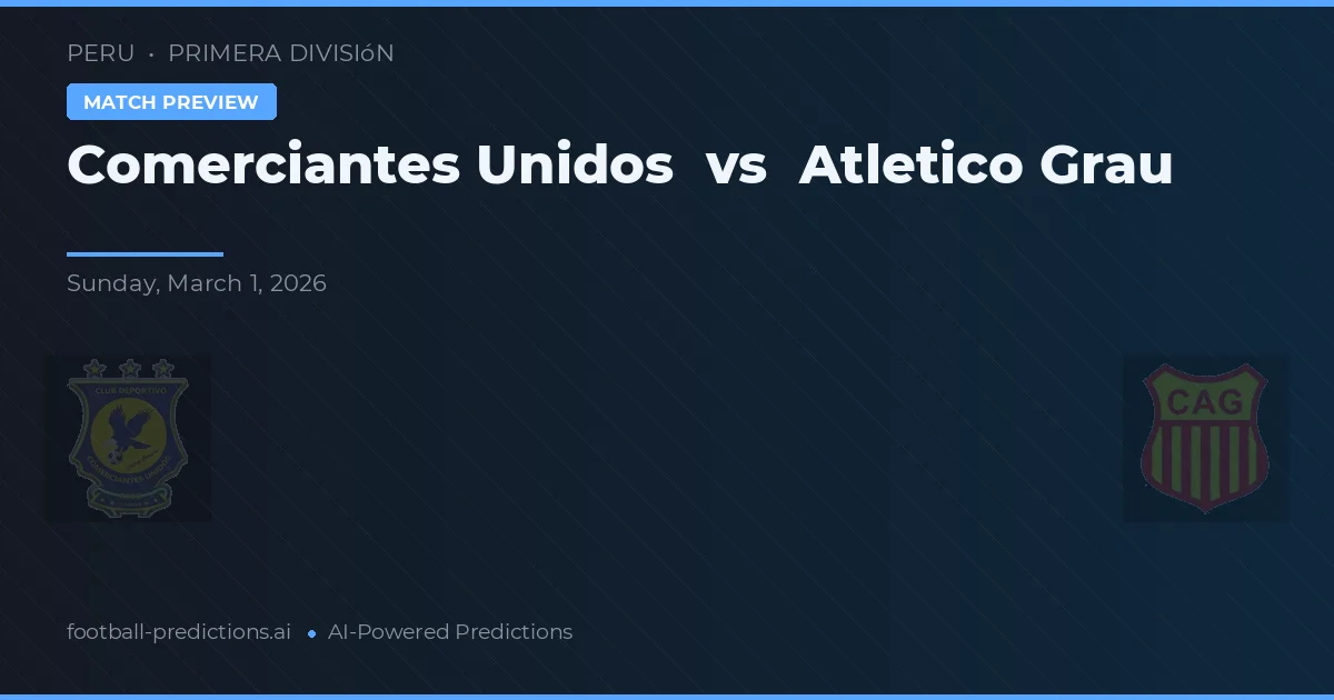 Comerciantes Unidos vs Atlético Grau — předpověď a náhled zápasu