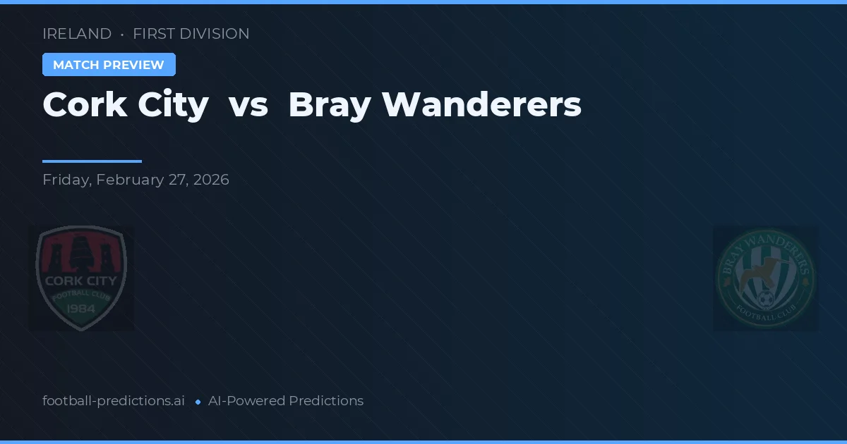 Cork City vs Bray Wanderers — předpověď a náhled zápasu