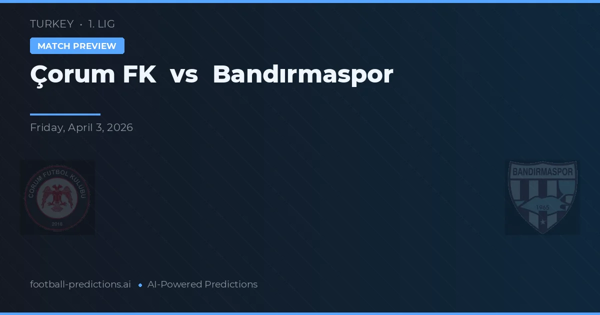 Çorum FK vs Bandırmaspor — předpověď a náhled zápasu