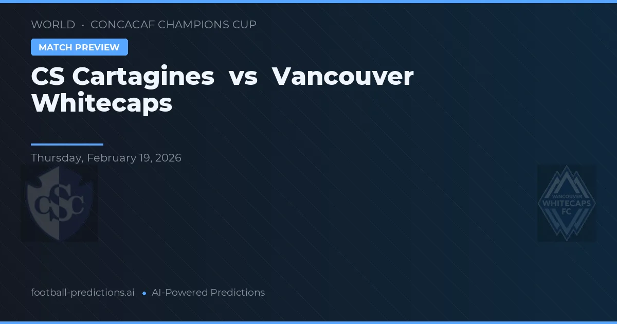 CS Cartaginés vs Vancouver Whitecaps — předpověď a náhled zápasu