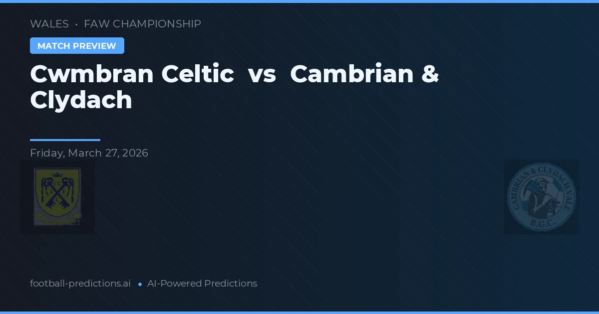 Cwmbran Celtic vs Cambrian & Clydach — předpověď a náhled zápasu