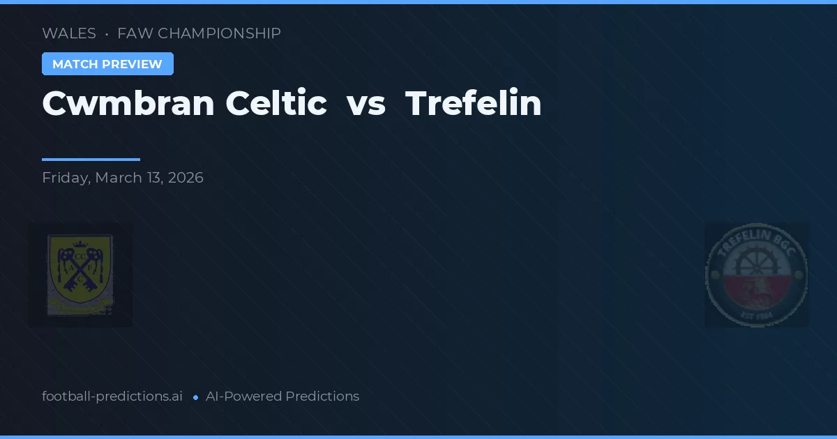 Cwmbran Celtic vs Trefelin — předpověď a náhled zápasu