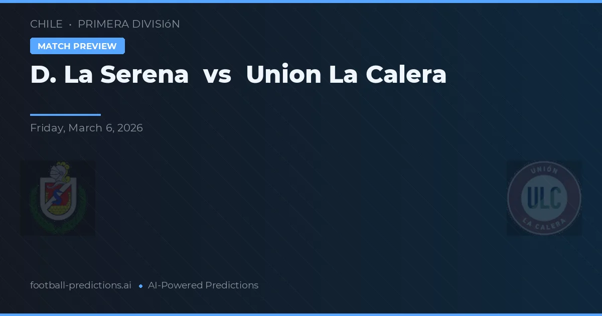 D. La Serena vs Union La Calera — předpověď a náhled zápasu