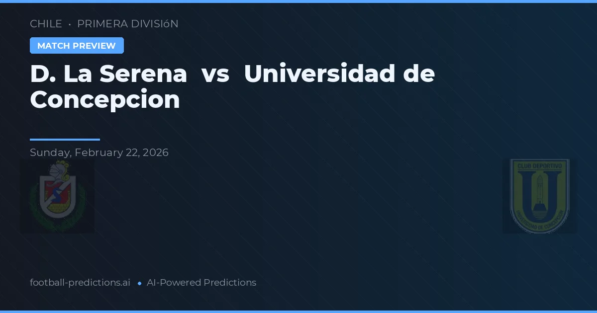 D. La Serena vs Univerzita Concepción — předpověď a náhled zápasu