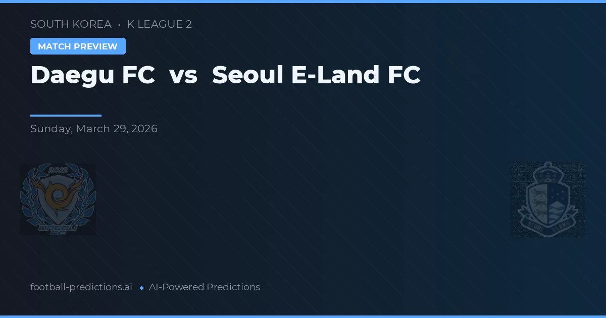 Daegu FC vs Seoul E-Land — předpověď a náhled zápasu
