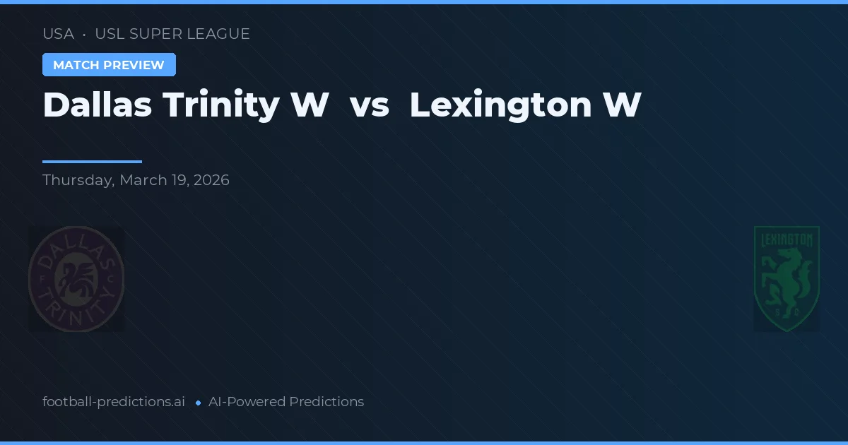 Dallas Trinity W vs Lexington W — předpověď a náhled zápasu