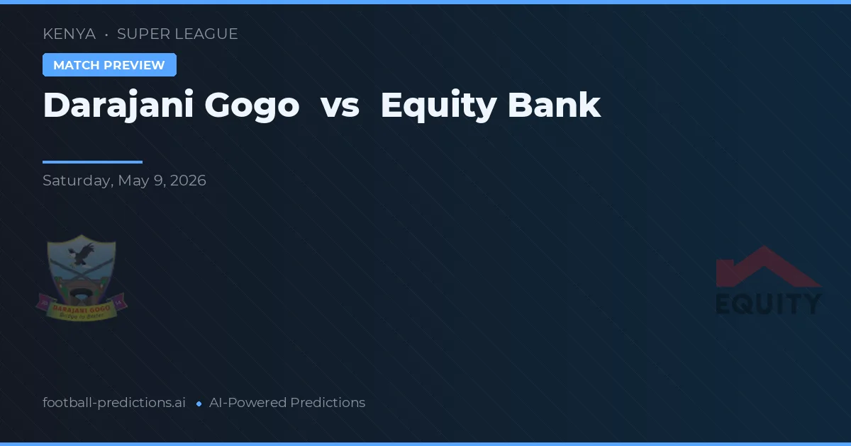 Darajani Gogo vs Equity Bank — předpověď a náhled zápasu