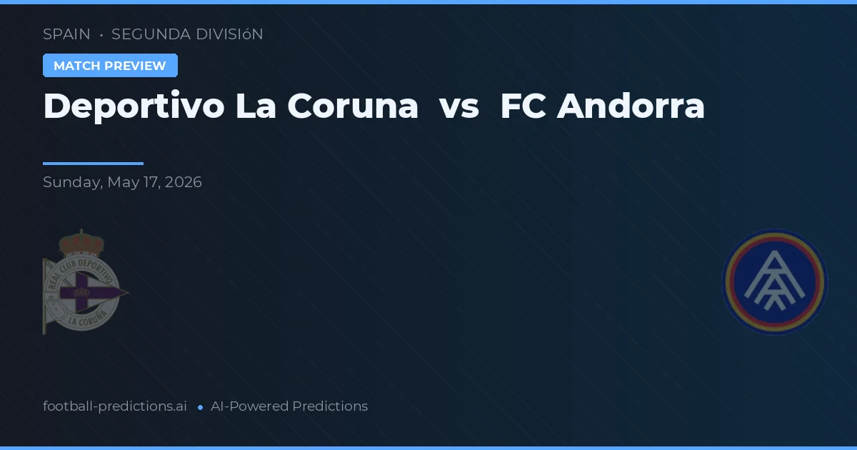 Deportivo La Coruña vs FC Andorra — předpověď a náhled zápasu
