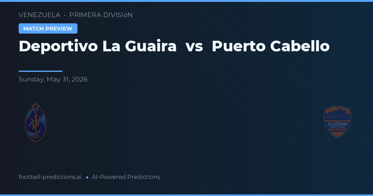 Deportivo La Guaira vs Puerto Cabello — předpověď a náhled zápasu