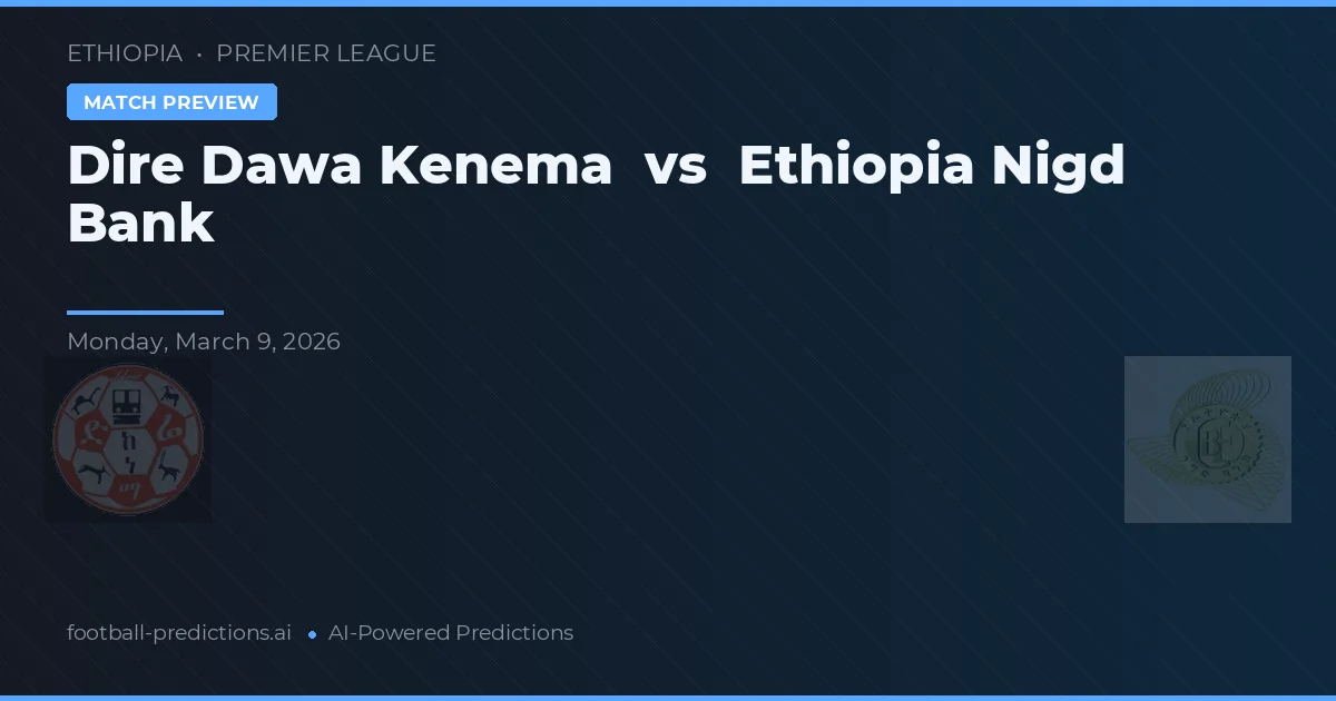 Dire Dawa Kenema vs Ethiopia Nigd Bank — předpověď a náhled zápasu