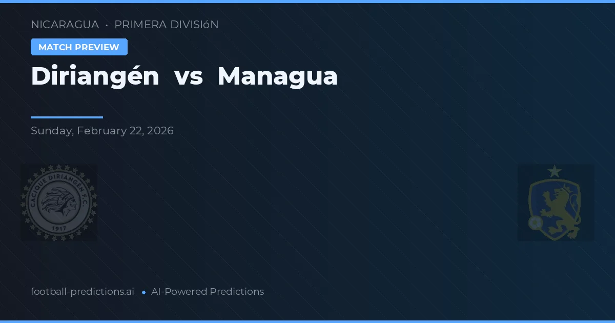 Diriangén vs Managua — předpověď a náhled zápasu