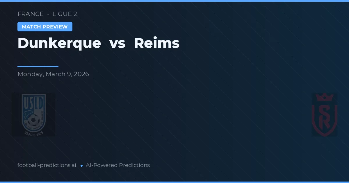 Dunkerque vs Reims — předpověď a náhled zápasu