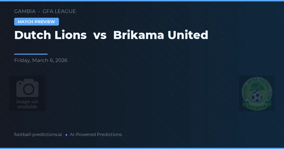 Dutch Lions vs Brikama United — předpověď a náhled zápasu