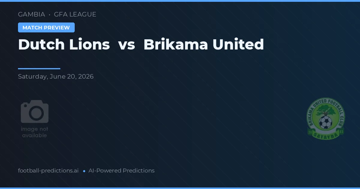 Dutch Lions vs Brikama United — předpověď a náhled zápasu