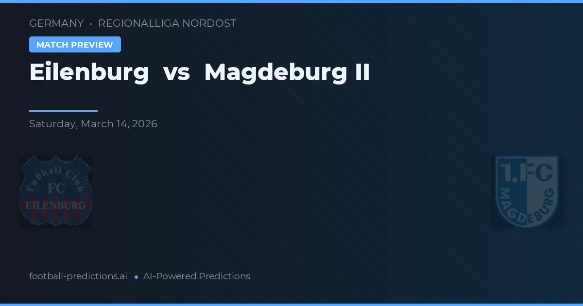 Eilenburg vs Magdeburg II — předpověď a náhled zápasu