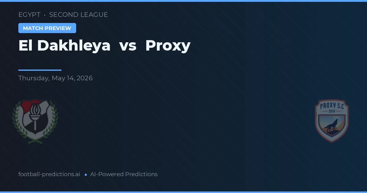 El Dakhleya vs Proxy — předpověď a náhled zápasu