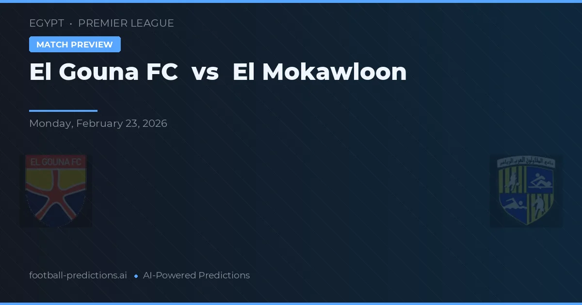 El Gouna FC vs El Mokawloon — předpověď a náhled zápasu