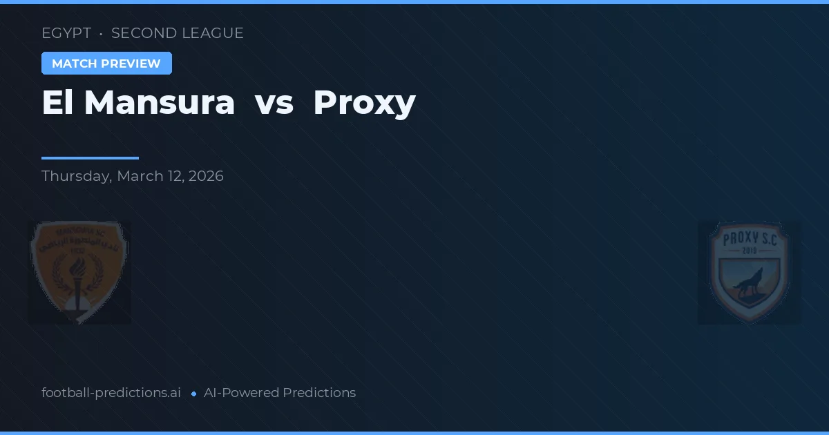 El Mansura vs Proxy — předpověď a náhled zápasu