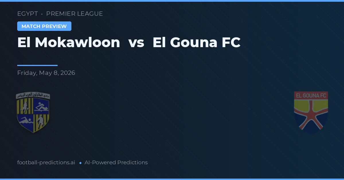 El Mokawloon vs El Gouna FC — předpověď a náhled zápasu