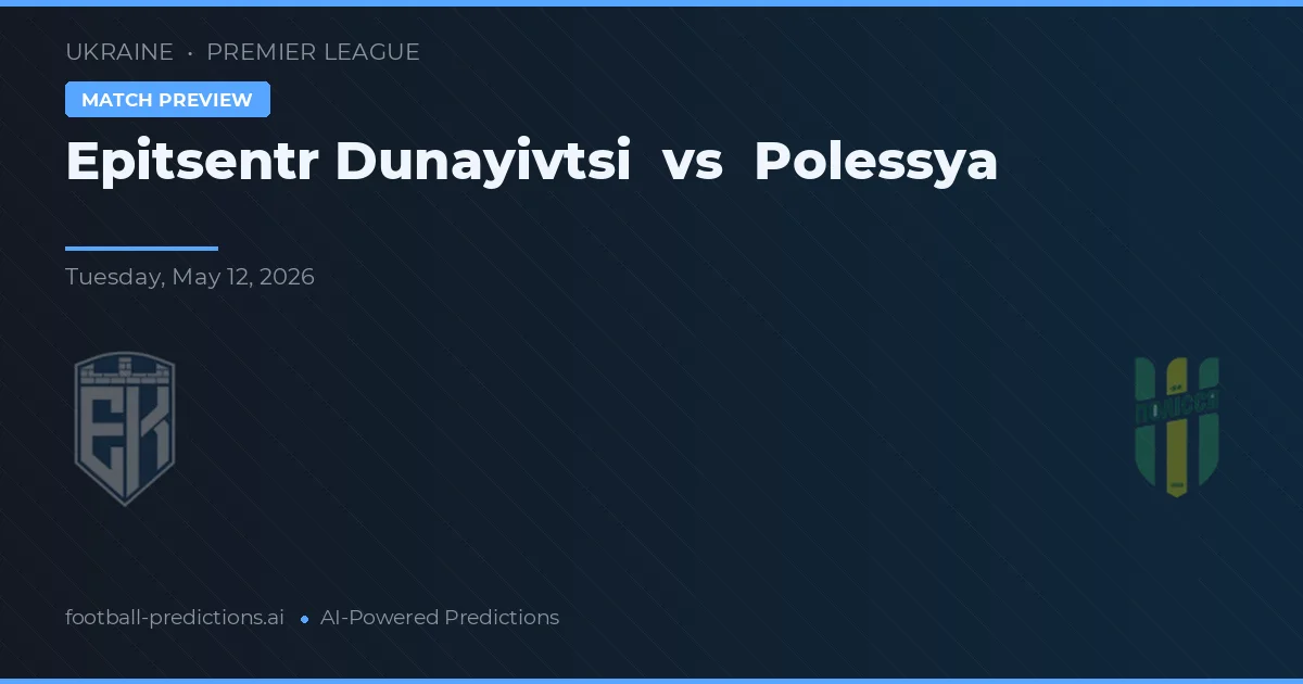 Epitsentr Dunayivtsi vs Polessya — předpověď a náhled zápasu