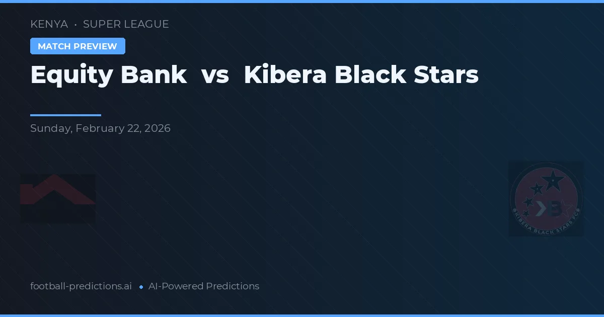 Equity Bank vs Kibera Black Stars — předpověď a náhled zápasu