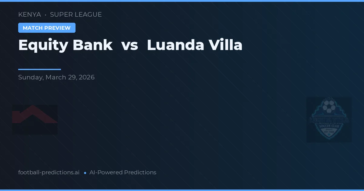 Equity Bank vs Luanda Villa — předpověď a náhled zápasu