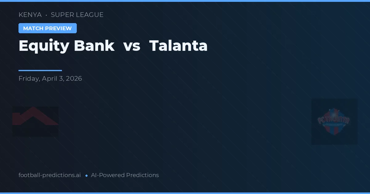 Equity Bank vs Talanta — předpověď a náhled zápasu