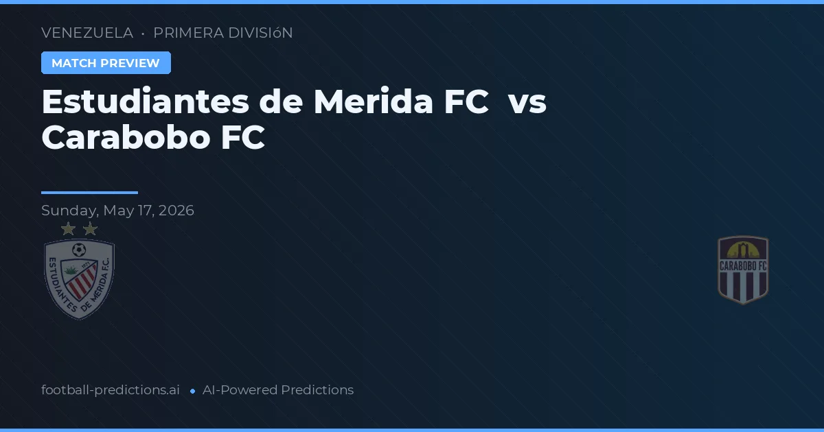 Estudiantes de Mérida FC vs Carabobo FC — předpověď a náhled zápasu