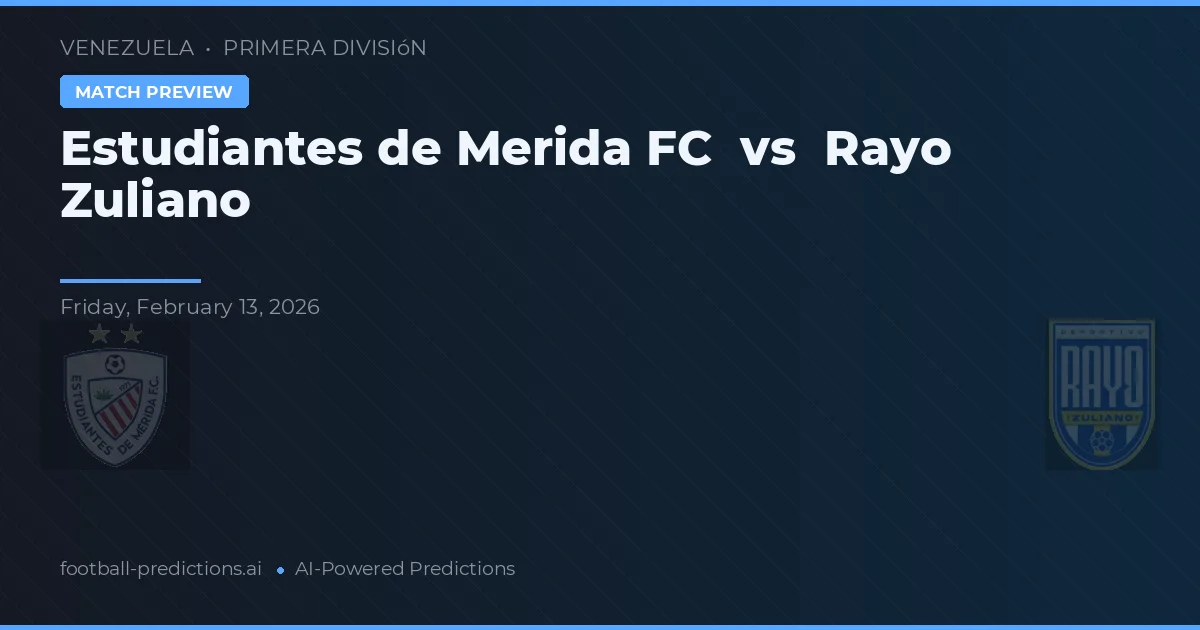 Estudiantes de Mérida FC vs Rayo Zuliano — předpověď a náhled zápasu