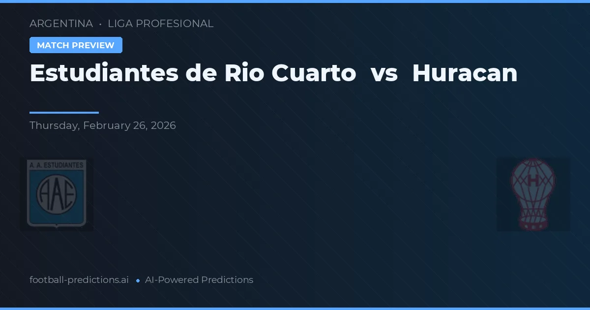 Estudiantes de Río Cuarto vs Huracán — předpověď a náhled zápasu