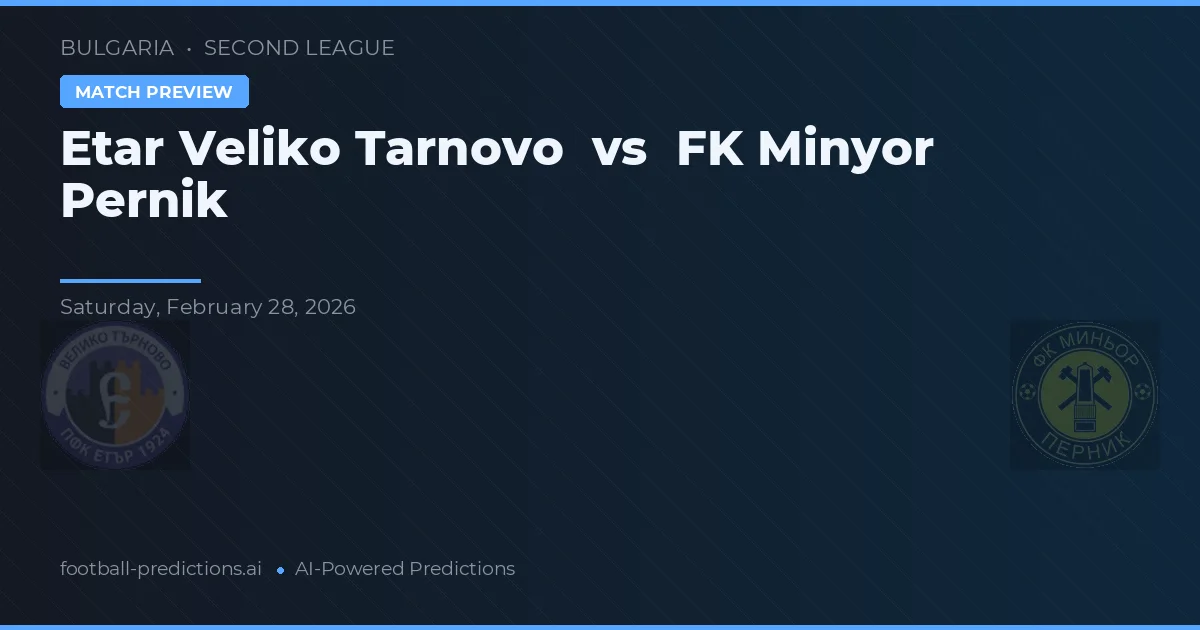 Etar Veliko Tarnovo vs FK Minyor Pernik — předpověď a náhled zápasu