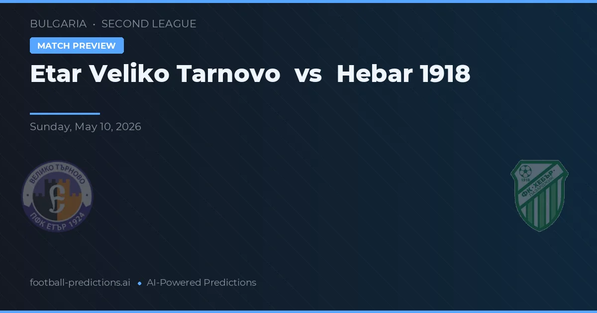 Etar Veliko Tarnovo vs Hebar 1918 — předpověď a náhled zápasu